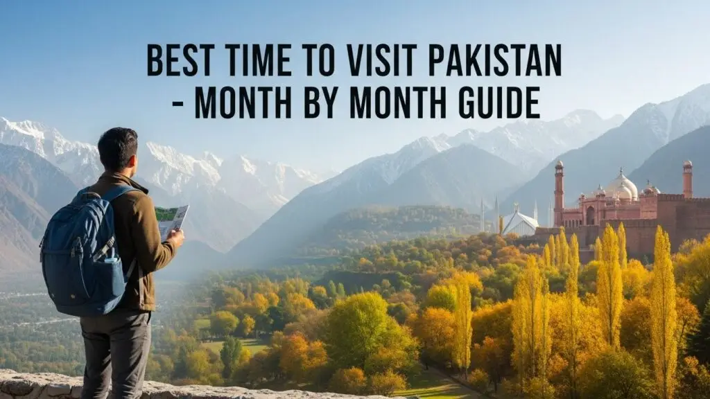 The Best Time to Visit Pakistan: A Month-by-Month Weather & Festival Guide